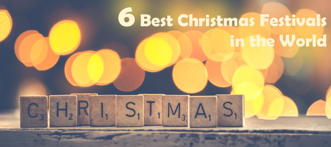 The Best Christmas Festivals in the world – 6 Places Not to Miss